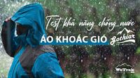 Test khả năng chống nước áo khoác gió GOTHIAR bán WETREK.VN