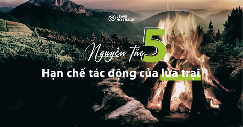 [Leave No Trace] Nguyên tắc 5: Hạn chế tác động của lửa trại