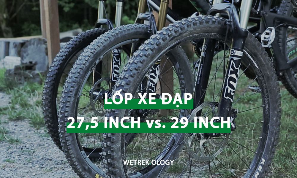 [WeTrekology] Lốp 27.5 inch Và Lốp 29 inch: Chọn Xe Đạp Leo Núi Nào Cho Đúng?