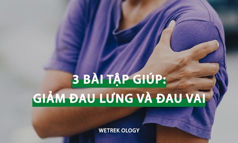 [WeTrekology] 3 Bài Tập Giúp Giảm Đau Lưng và Đau Vai