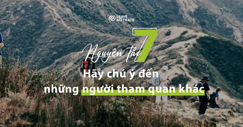 [Leave No Trace] Nguyên tắc 7: Hãy chú ý đến những người tham quan khác