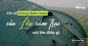 [WeTrekology] Chỉ số chống thấm nước của lều cắm trại nói lên điều gì?
