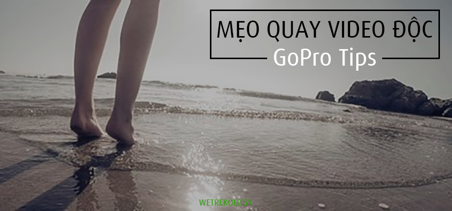 [WeTrekology] Hướng Dẫn Sử Dụng Máy Quay GoPro Hiệu Quả