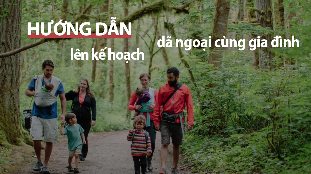 [WeTrekology] Hướng Dẫn Lên Kế Hoạch Dã Ngoại Cùng Gia Đình  