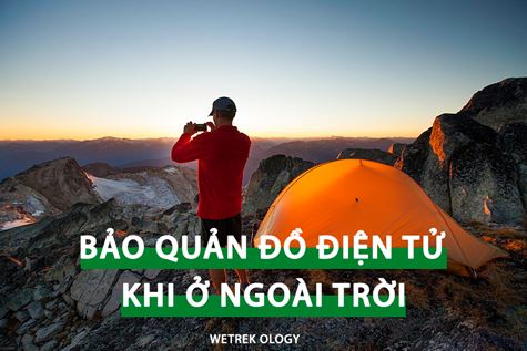 [WeTrekology] Hướng Dẫn Bảo Quản Đồ Điện Tử Khi Ở Ngoài Trời