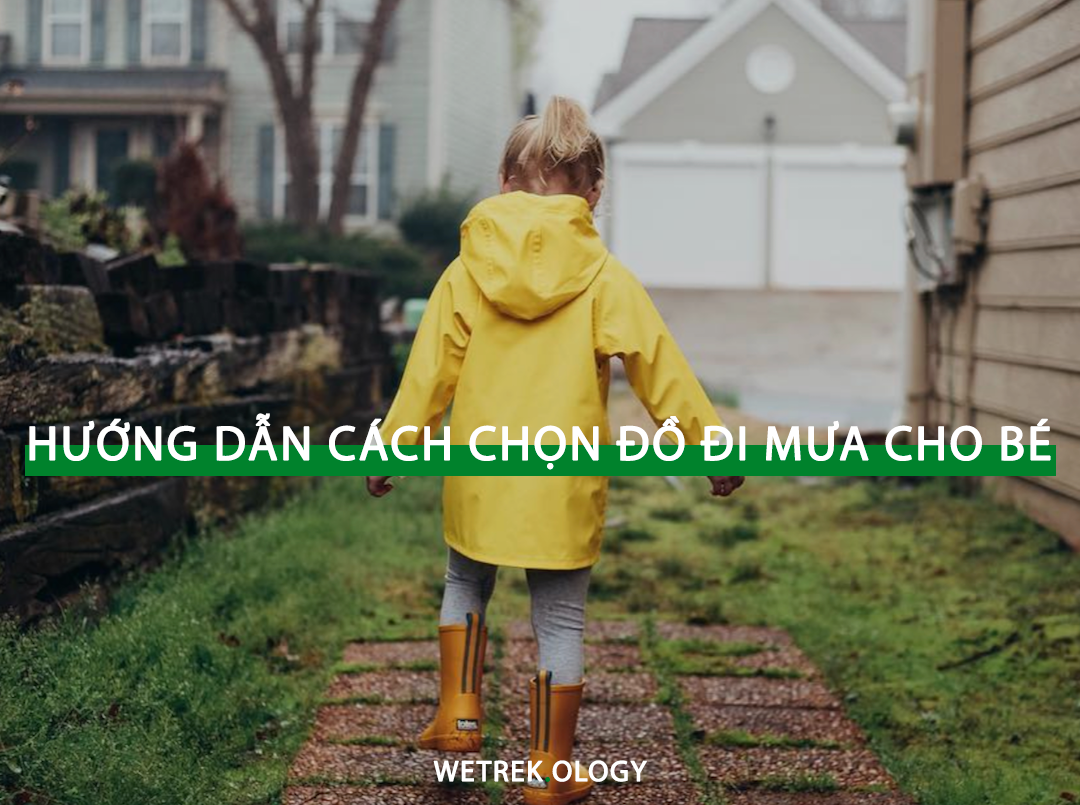 [WeTrekology] Hướng Dẫn Cách Chọn Đồ Đi Mưa Cho Bé