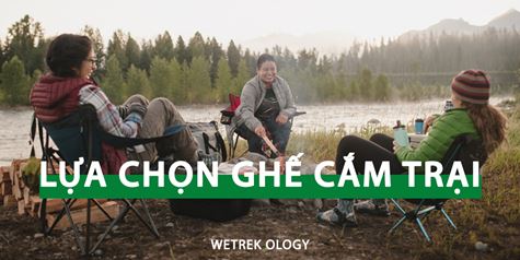 [WeTrekology] Hướng Dẫn Cách Lựa Chọn Ghế Cắm Trại