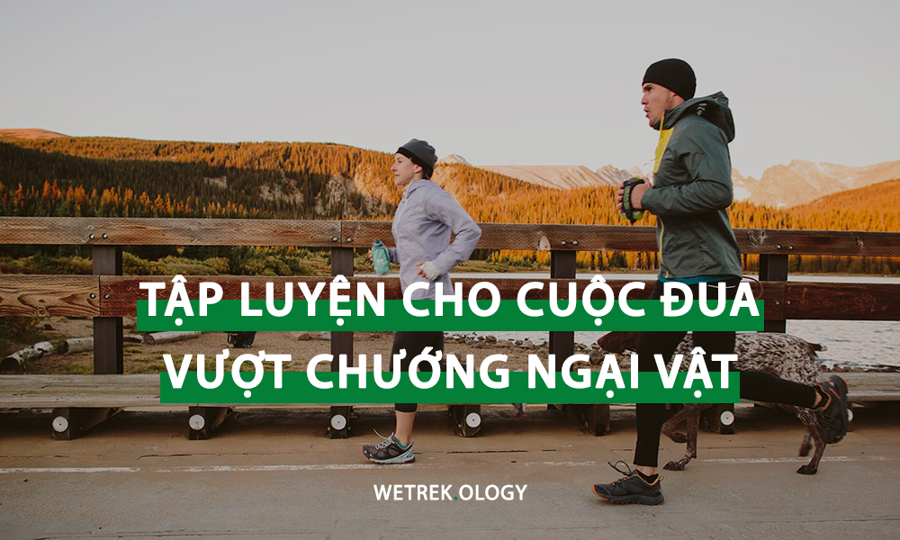 [WeTrekology] Hướng Dẫn Tập Luyện Cho Cuộc Đua Vượt Chướng Ngại Vật