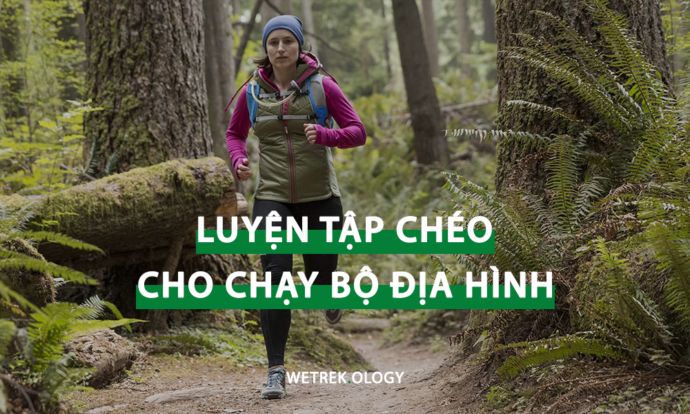 [WeTrekology] Hướng Dẫn Tập Luyện Chéo Cho Chạy Bộ Địa Hình