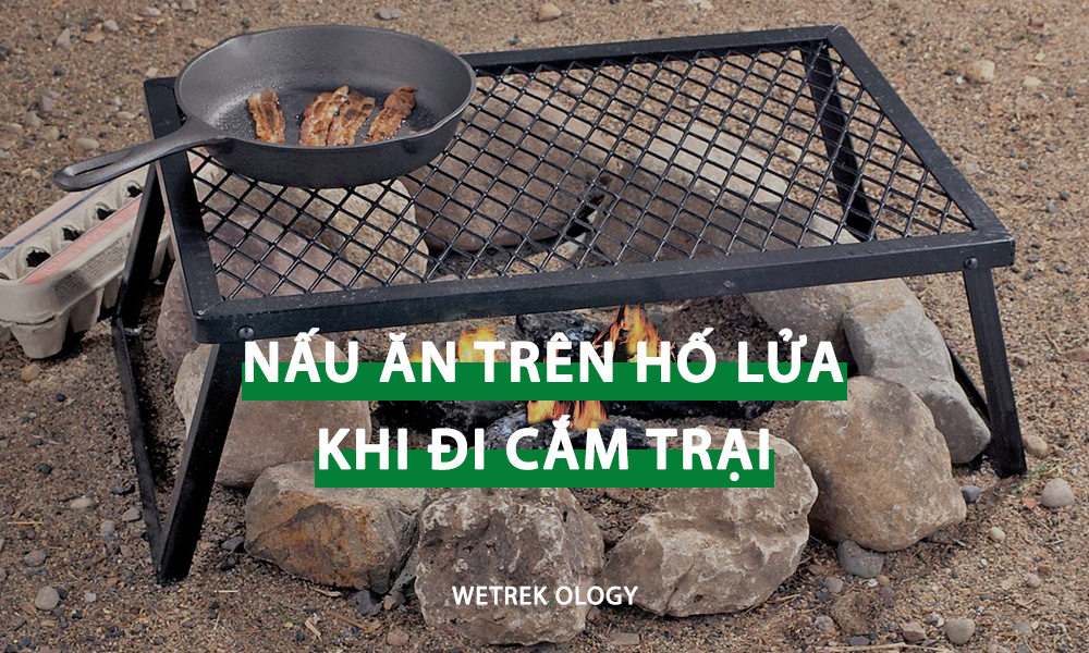 [WeTrekology] Nấu Ăn Trên Hố Lửa Khi Cắm Trại