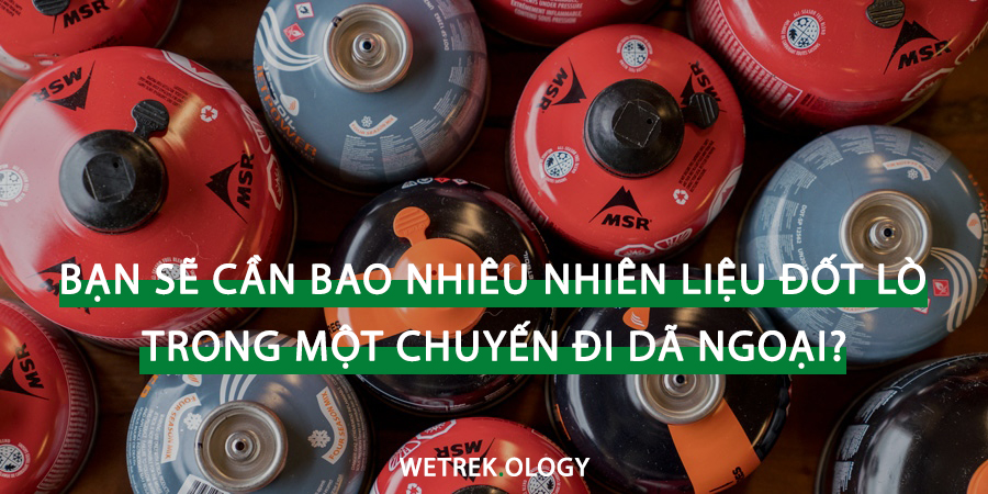 [WeTrekology] Bạn Sẽ Cần Bao Nhiêu Nhiên Liệu Đốt Lò Trong Một Chuyến Đi Dã Ngoại?
