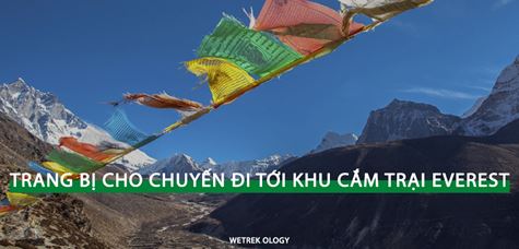 [WeTrekology] Danh Sách Trang Bị Cho Chuyến Đi Bộ Leo Núi Tới Khu Cắm Trại Everest