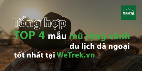 Tổng hợp TOP 4 mẫu mũ rộng vành du lịch dã ngoại tốt nhất tại WeTrek.VN