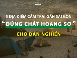 REVIEW 5 Địa Điểm Cắm Trại Gần Sài Gòn CỰC CHILL Cho Dân Nghiền