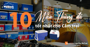 10 Mẫu Thùng đá tốt nhất cho cắm trại, dã ngoại | Recommended by WeTrek.vn

