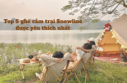 Top 5 ghế cắm trại Snowline được yêu thích nhất