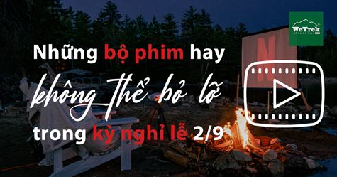 Những bộ phim hay không thể bỏ lỡ trong kỳ nghỉ lễ 2/9