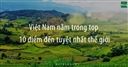 [WeNews] Việt Nam vào Top 10 điểm đến tuyệt nhất thế giới do CN Traveller bình chọn