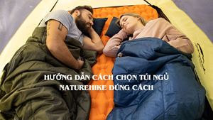 Hướng dẫn cách chọn túi ngủ Naturehike đúng cách 