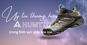 Thương hiệu HUMTTO nổi tiếng như thế nào trong lĩnh vực giày leo núi?