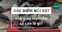 Đặc điểm nổi bật của giày Humtto cổ cao là gì?