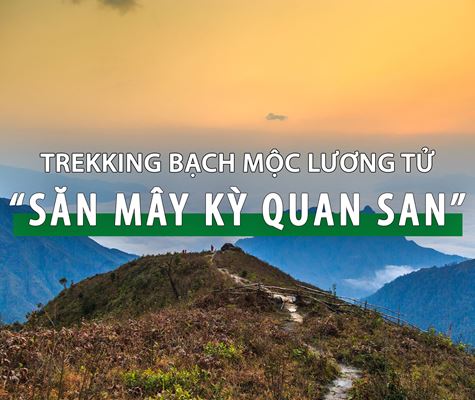 Hành trình Trekking Bạch Mộc Lương Tử - Săn Mây Ky Quan San